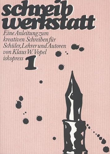 Schreibwerkstatt, 2 Bde., Bd.1: Eine Anleitung zum kreativen Schreiben für Schüler, Lehrer und Autoren von Iskopress Verlags GmbH